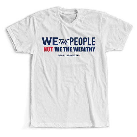 We the People, NOT We the Wealthy T-Shirt